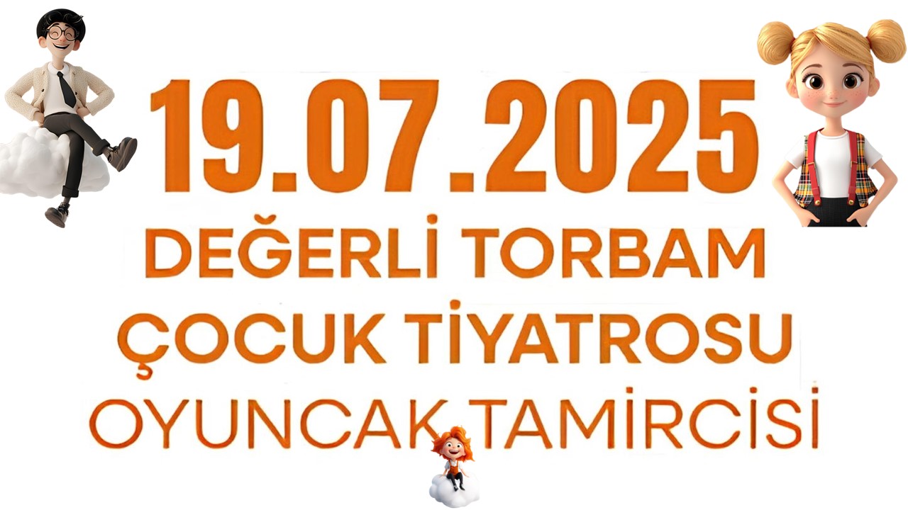 DEĞERLİ TORBAM ÇOCUK TİYATROSU : OYUNCAK TAMİRCİSİ