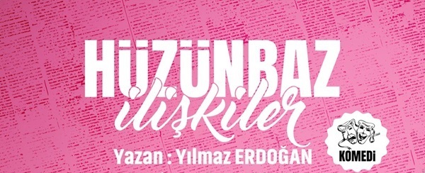 Hüzünbaz İlişkiler Tiyatro Oyunu