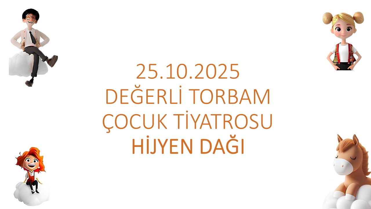 DEĞERLİ TORBAM ÇOCUK TİYATROSU HİJYEN DAĞI