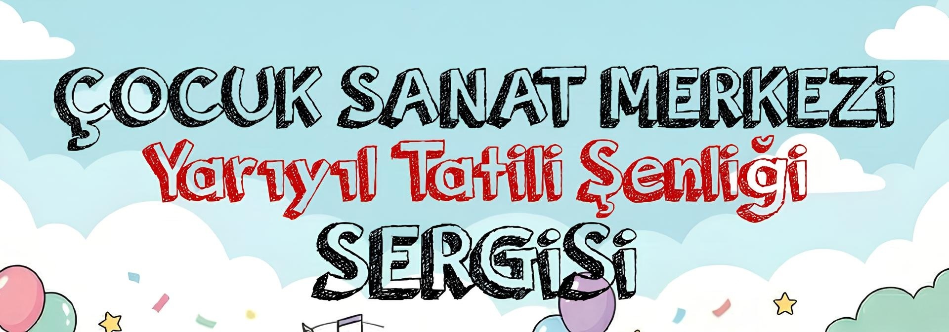 Çocuk Sanat Merkezi "Yarıyıl Tatili Şenliği" Sergisi