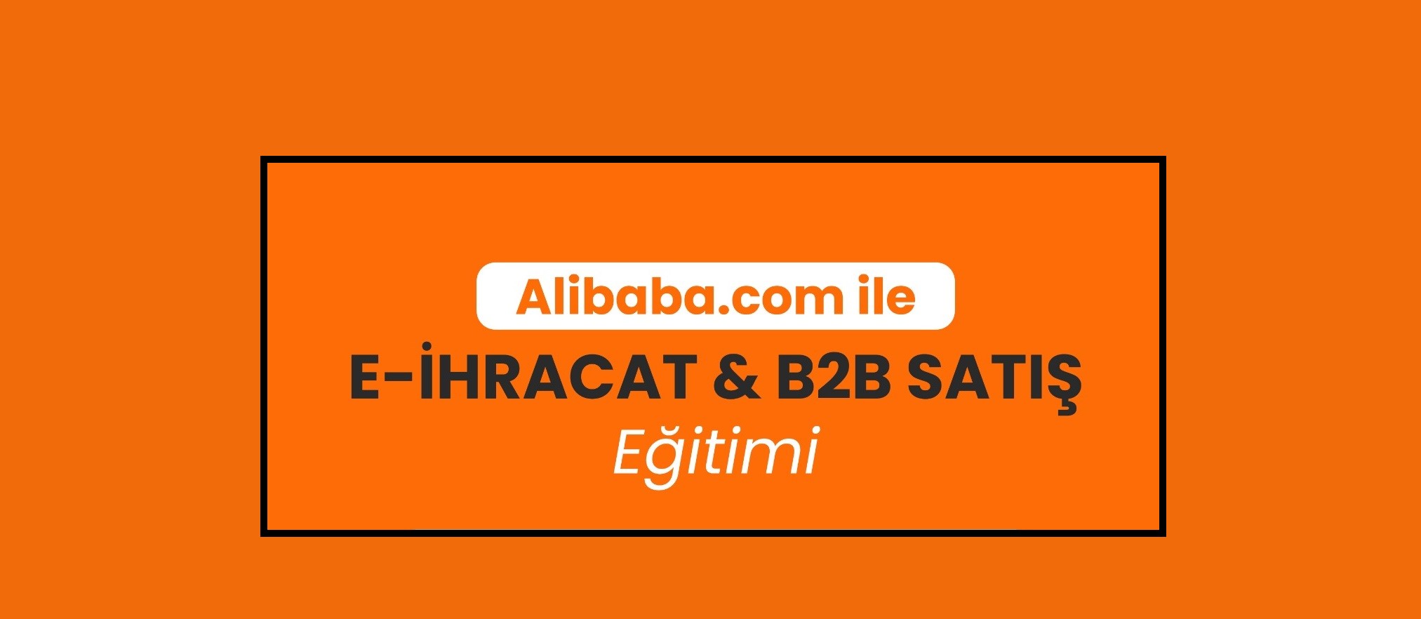 Alibaba.com ile E-İhracat ve B2B Satış Eğitimi