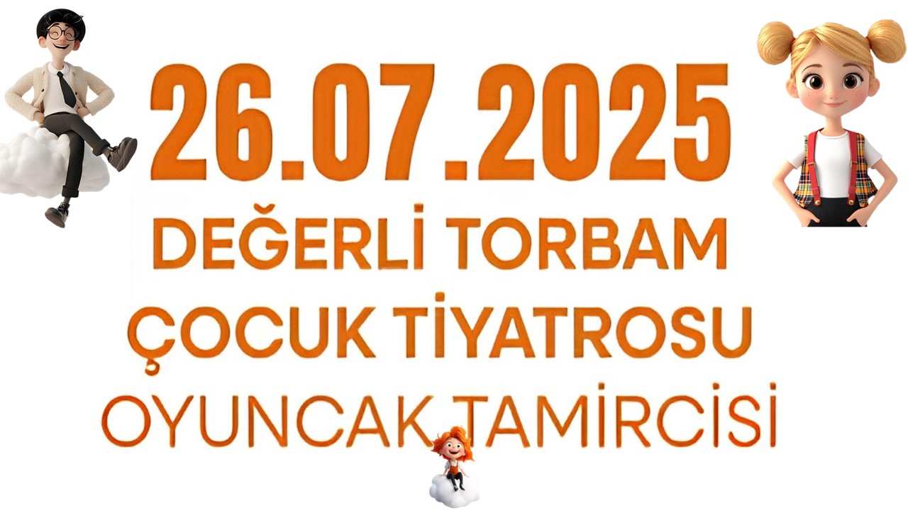 DEĞERLİ TORBAM ÇOCUK TİYATROSU : OYUNCAK TAMİRCİSİ