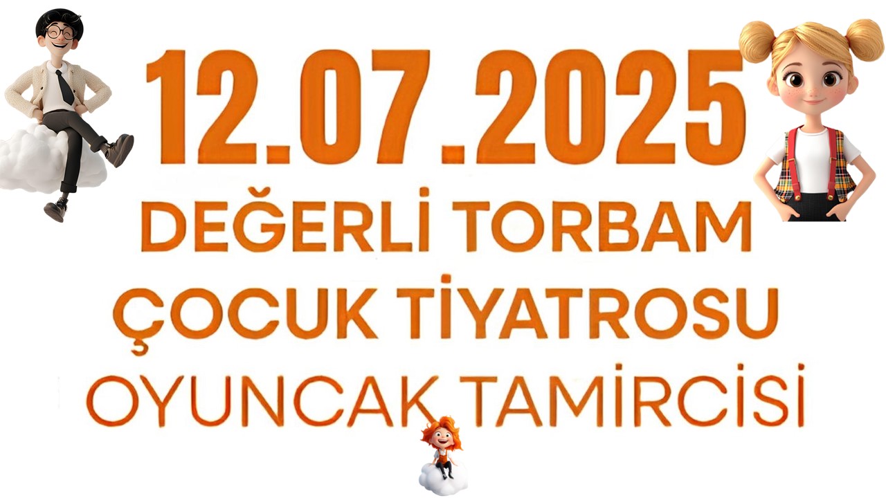DEĞERLİ TORBAM ÇOCUK TİYATROSU :OYUNCAK TAMİRCİSİ